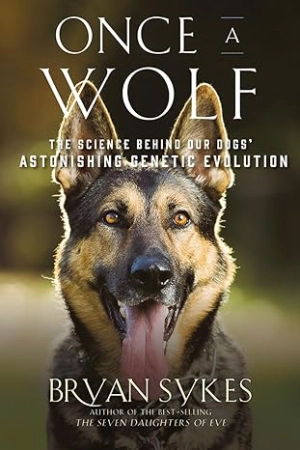Once a Wolf: The Science Behind Our Dogs’ Astonishing Genetic Evolution