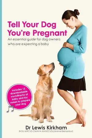 Tell Your Dog You’re Pregnant: An Essential Guide for Dog Owners Who Are Expecting a Baby