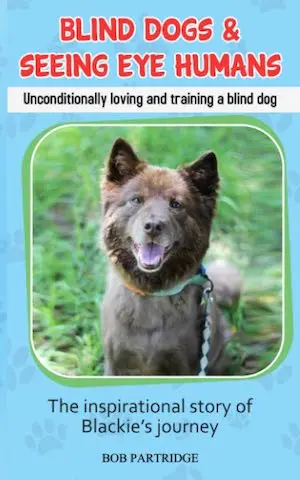 Blind Dogs & Seeing Eye Humans: Unconditionally loving and training a blind dog